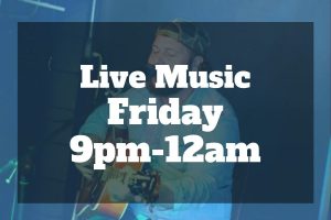 Graphic with text reading live music Friday 9pm-12am